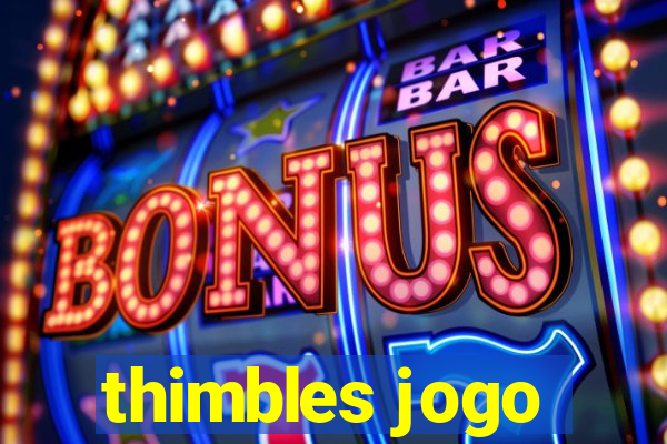 thimbles jogo